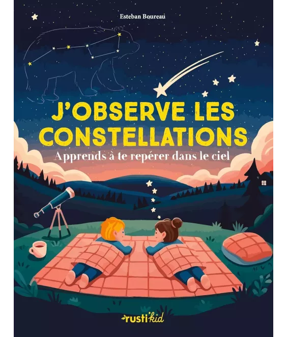 J'observe les constellations  - Apprends à te repérer dans le ciel