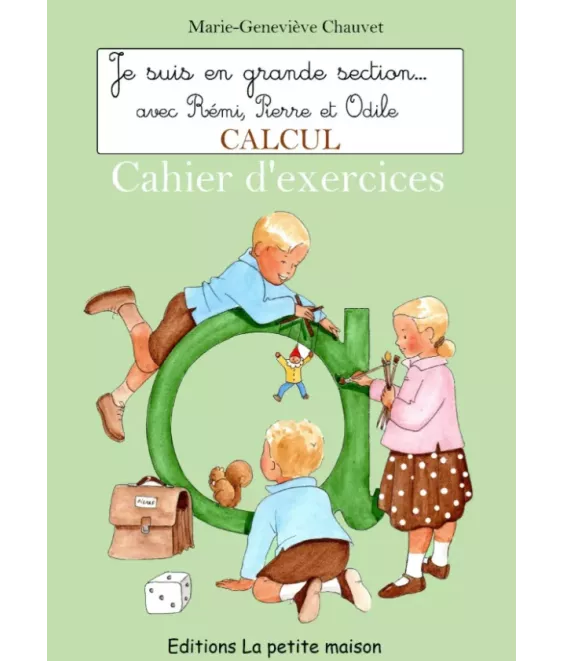 Calcul - Je suis en Grande Section avec Rémi, Pierre et Odile - Cahiers d'exercices