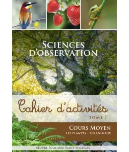 Sciences d'observation - Cahier d'activités CM - T1 - Les plantes et les animaux