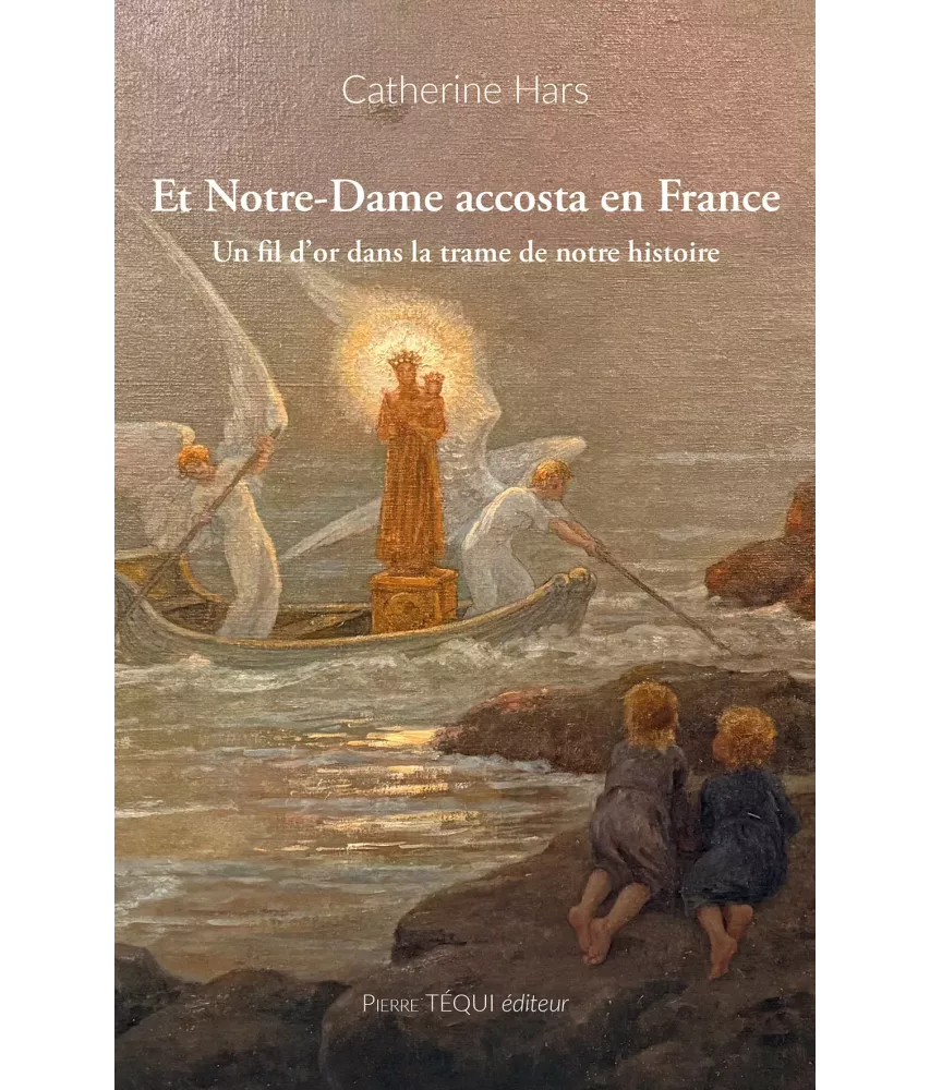 Et Notre-Dame accosta en France - Un fil d'or dans la trame de notre histoire