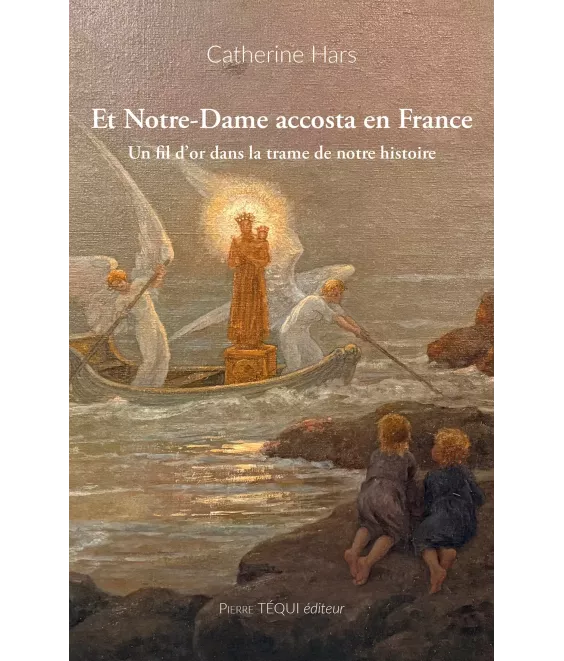 Et Notre-Dame accosta en France - Un fil d'or dans la trame de notre histoire