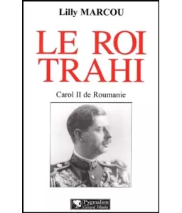 Le roi trahi Caroll II de Roumanie