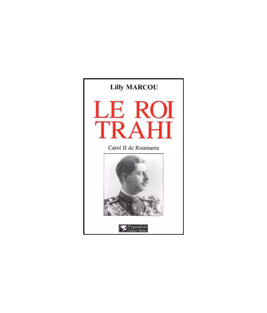Le roi trahi Caroll II de Roumanie