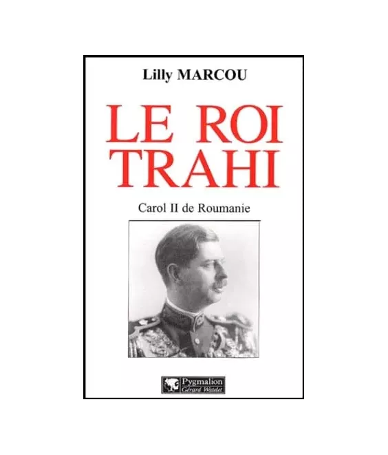 Le roi trahi Caroll II de Roumanie