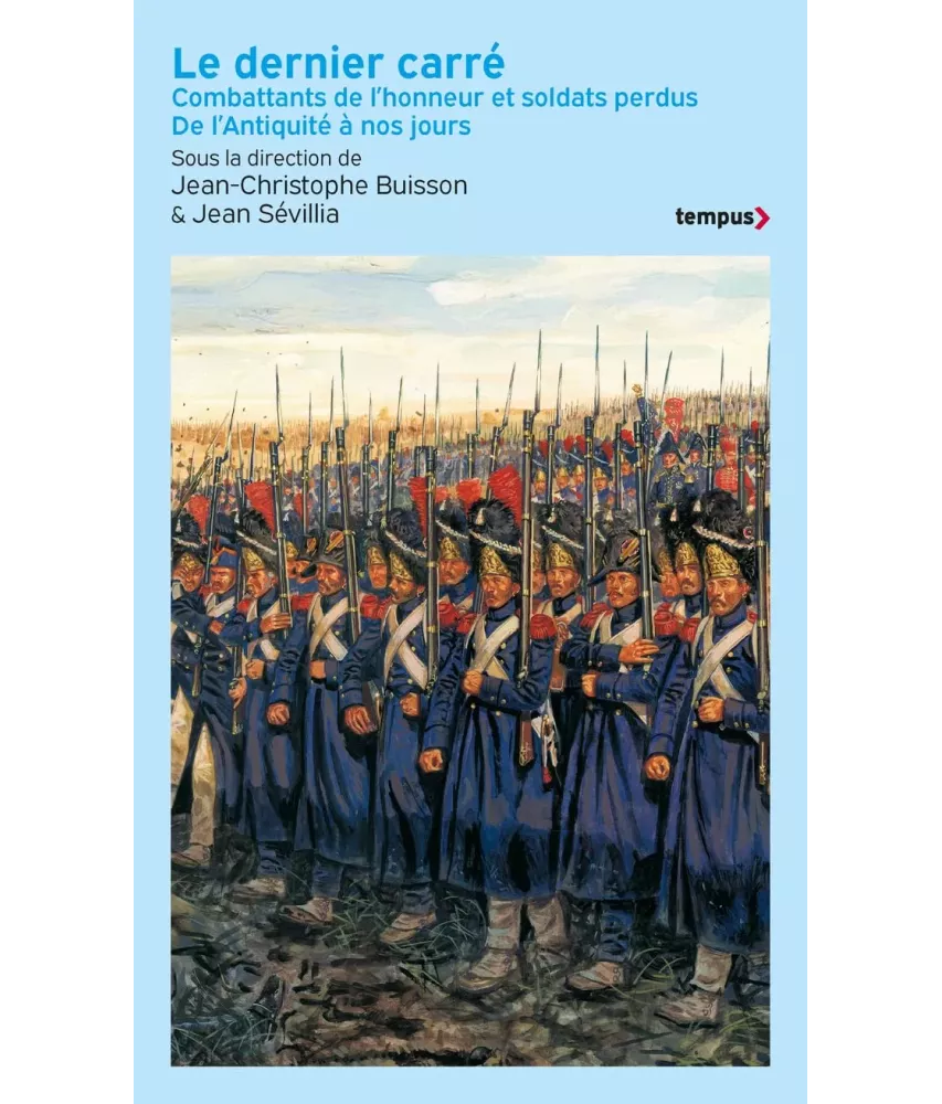 Le dernier carré - Combattants de l'honneur et soldats perdus de l'Antiquité à nos jours. - Poche