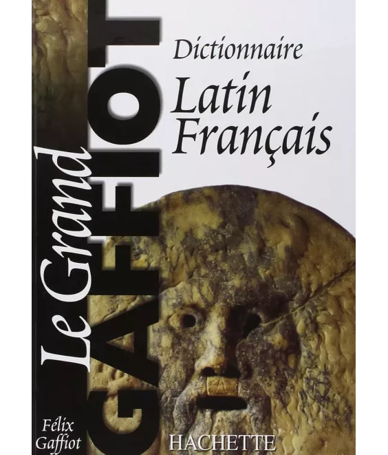 Le Grand Gaffiot - Dictionnaire Latin-Français
