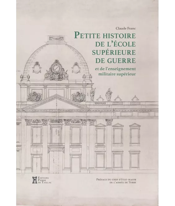 Petite Histoire de l'École supérieure de guerre: et de l'enseignement militaire supérieur Terre