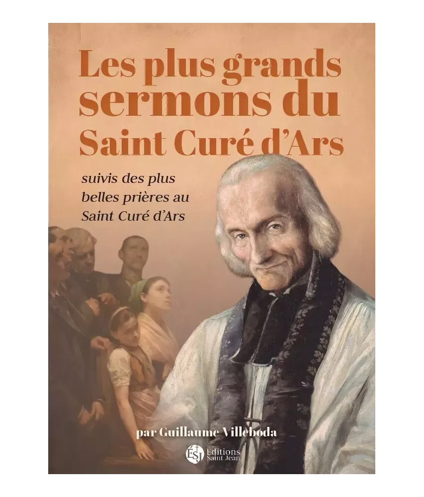 Les plus grands sermons du curé d'Ars suivis des plus belles prières au saint Curé d'Ars