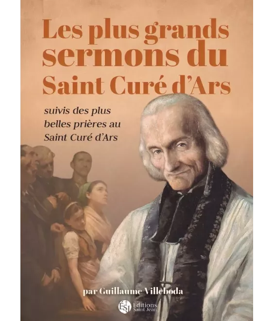 Les plus grands sermons du curé d'Ars suivis des plus belles prières au saint Curé d'Ars