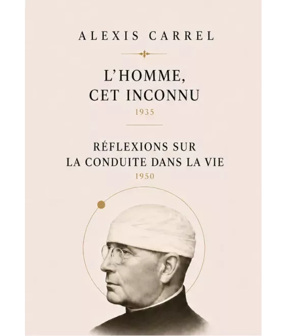 L'homme cet inconnu - Réflexions sur la conduite dans la vie - 1950