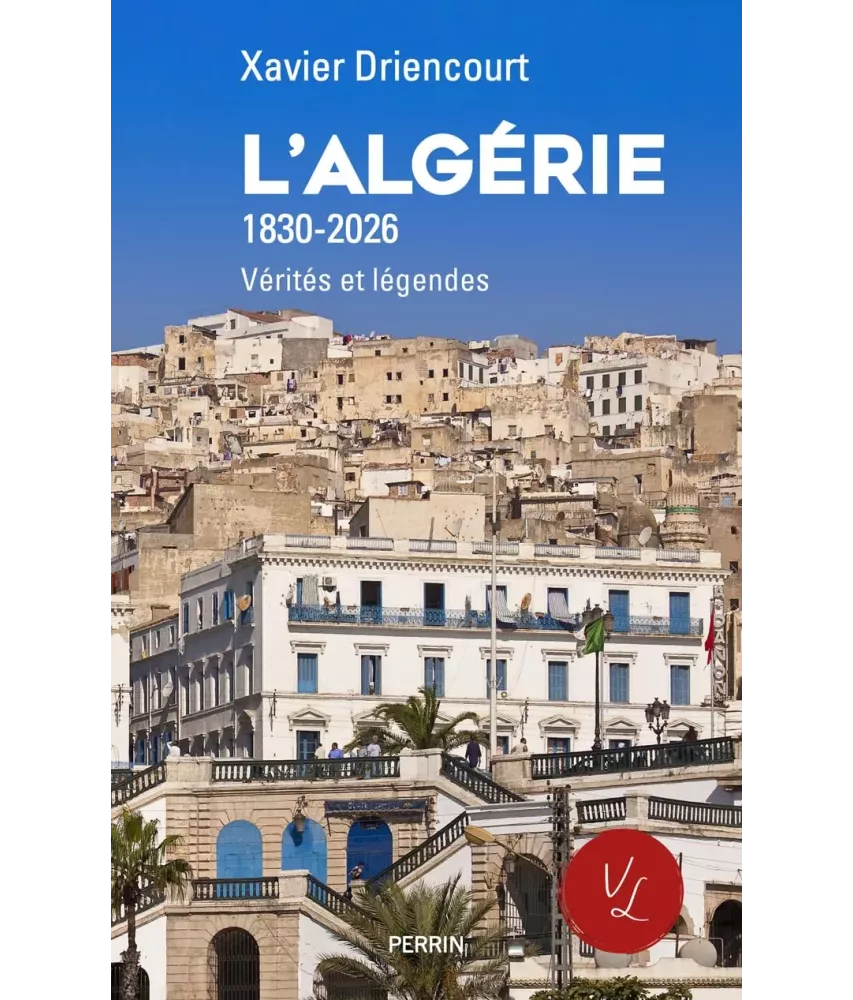 L'Algérie 1830-2026 - Vérités et  légendes