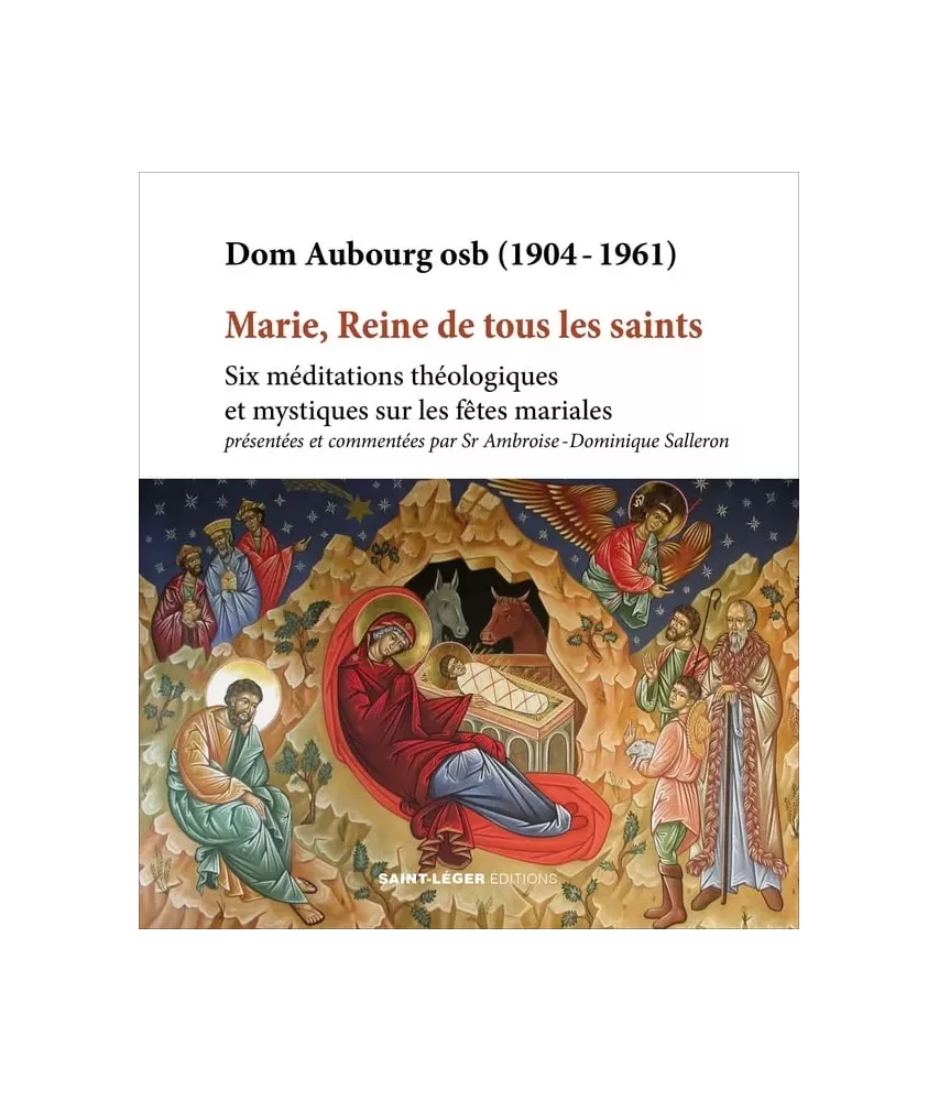 Marie Reine de tous les saints - Six méditations théologiques et mystiques sur les fêtes mariales