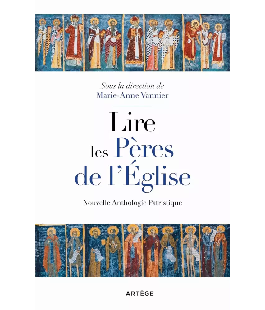 Lire les Pères de l'Eglise - Nouvelle Anthologie Patristique