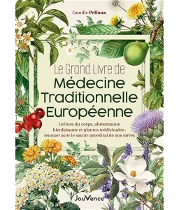 Le Grand Livre de médecine traditionnelle européenne - Santé naturelle : renouer avec le savoir ancestral de nos terres