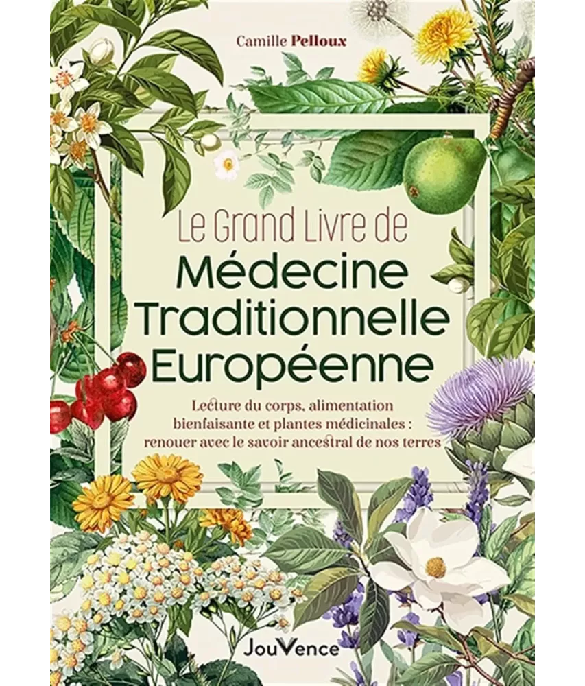 Le Grand Livre de médecine traditionnelle européenne - Santé naturelle : renouer avec le savoir ancestral de nos terres