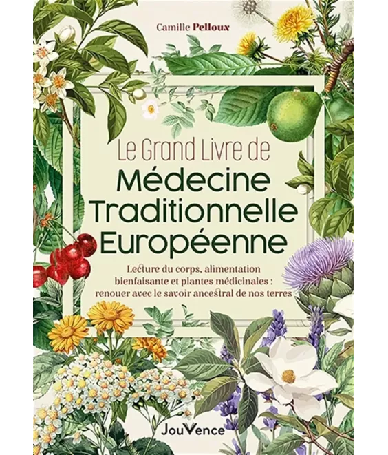 Le Grand Livre de médecine traditionnelle européenne - Santé naturelle : renouer avec le savoir ancestral de nos terres