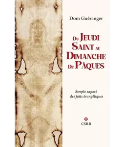 Du Jeudi Saint au Dimanche de Pâques - Simple exposé des faits évangéliques