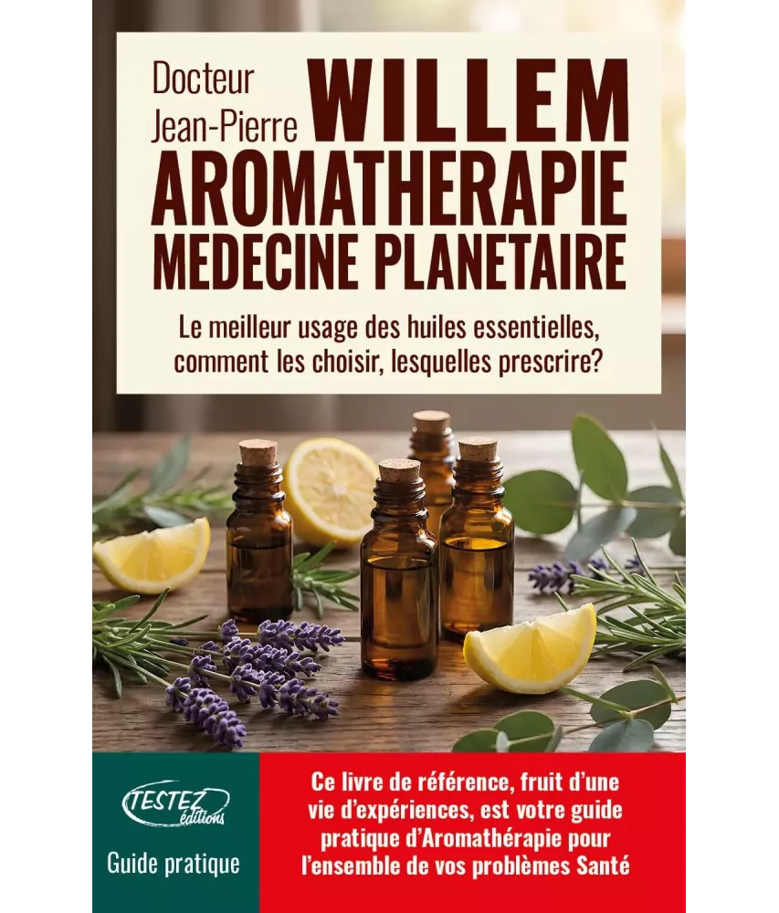L'aromathérapie médecine planétaire - Le meilleur usage des huiles essentielles, comment les choisir, lesquelles prescrire ?