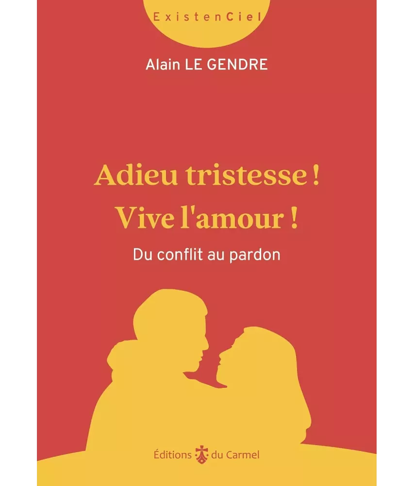 Adieu tristesse ! Vive l'amour ! Du conflit au pardon
