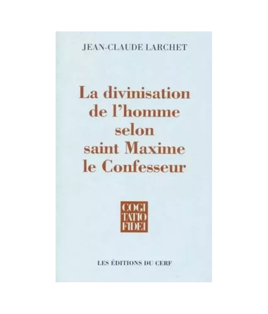 La divinisation de l'homme selon saint Maxime le Confesseur