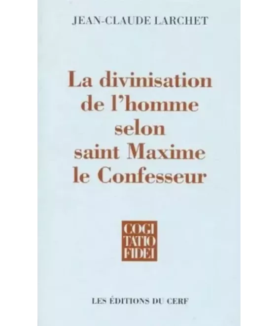 La divinisation de l'homme selon saint Maxime le Confesseur