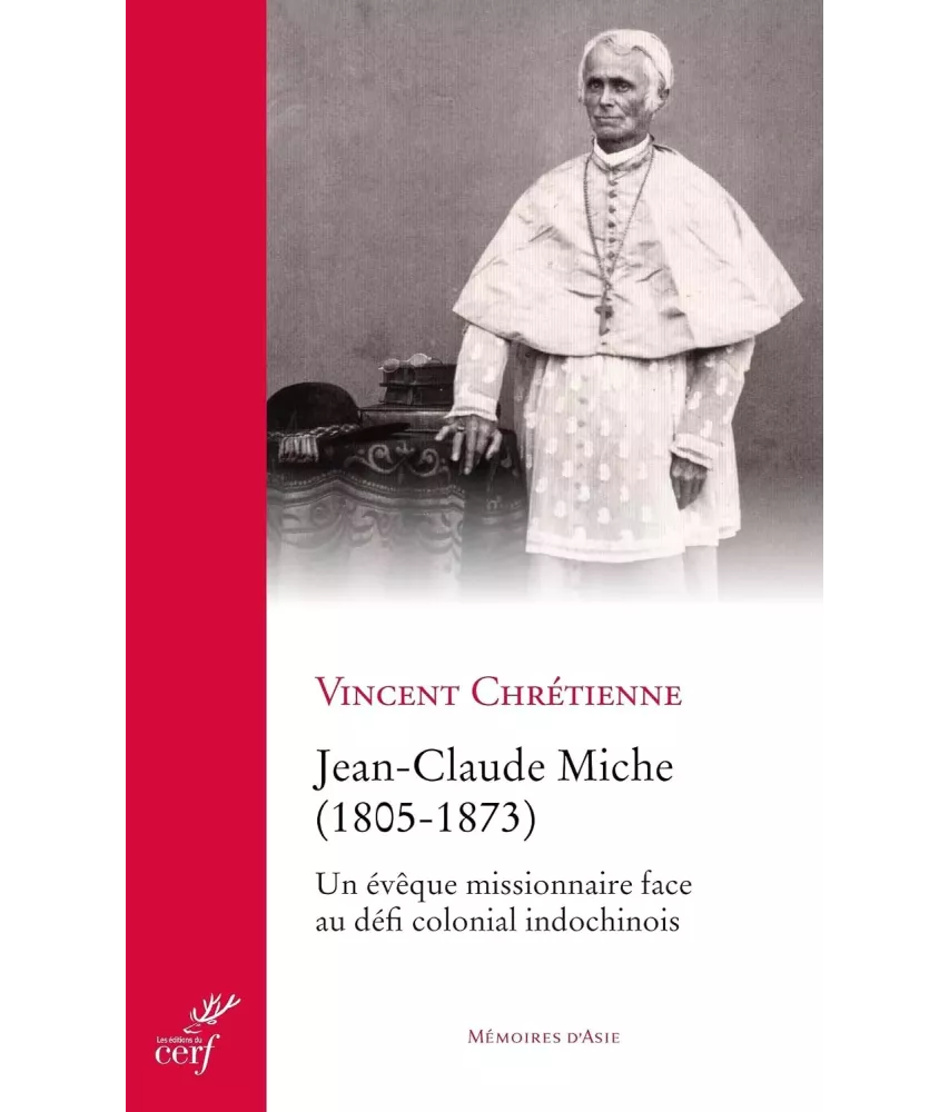 Jean-Claude Miche 1805-1873 - Un évèque missionnaire face au défi colonial indochinois