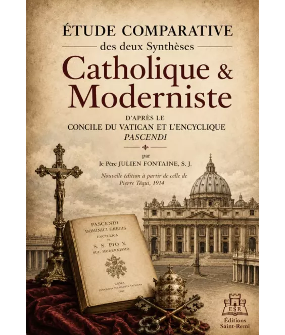 Etude comparative des deux synthèses : Catholique et Moderniste d'après le concile du Vatican et l'encyclique Pascendi