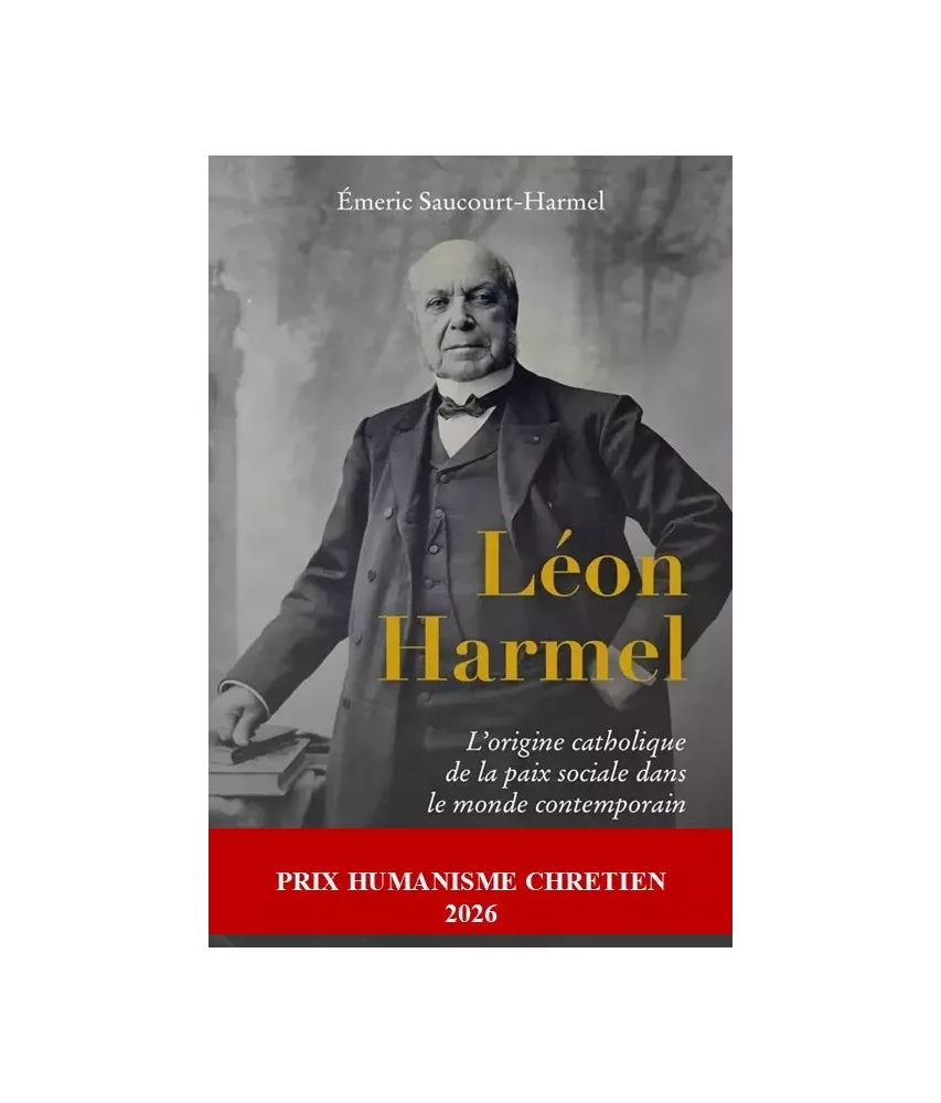 Léon Harmel - L’origine catholique de la paix sociale dans le monde contemporain