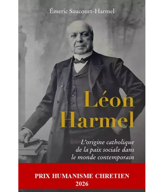 Léon Harmel - L’origine catholique de la paix sociale dans le monde contemporain