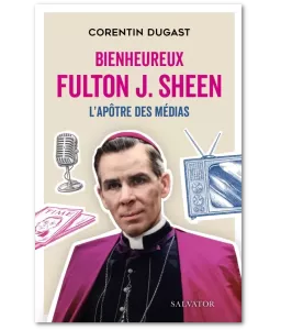 Bienheureux Fulton Sheen l'apôtre des médias