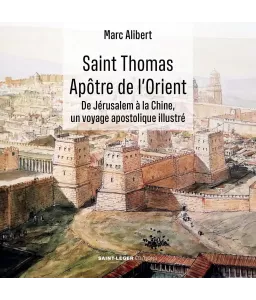 Saint Thomas apôtre de l’Orient - De Jérusalem à la Chine, un voyage apostolique illustré