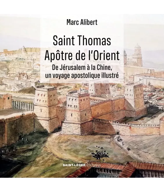 Saint Thomas apôtre de l’Orient - De Jérusalem à la Chine, un voyage apostolique illustré
