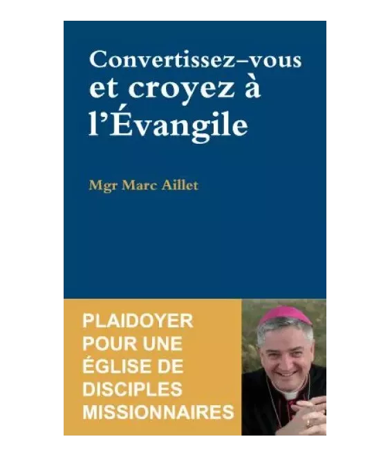 Convertissez-vous et croyez à l'Evangile