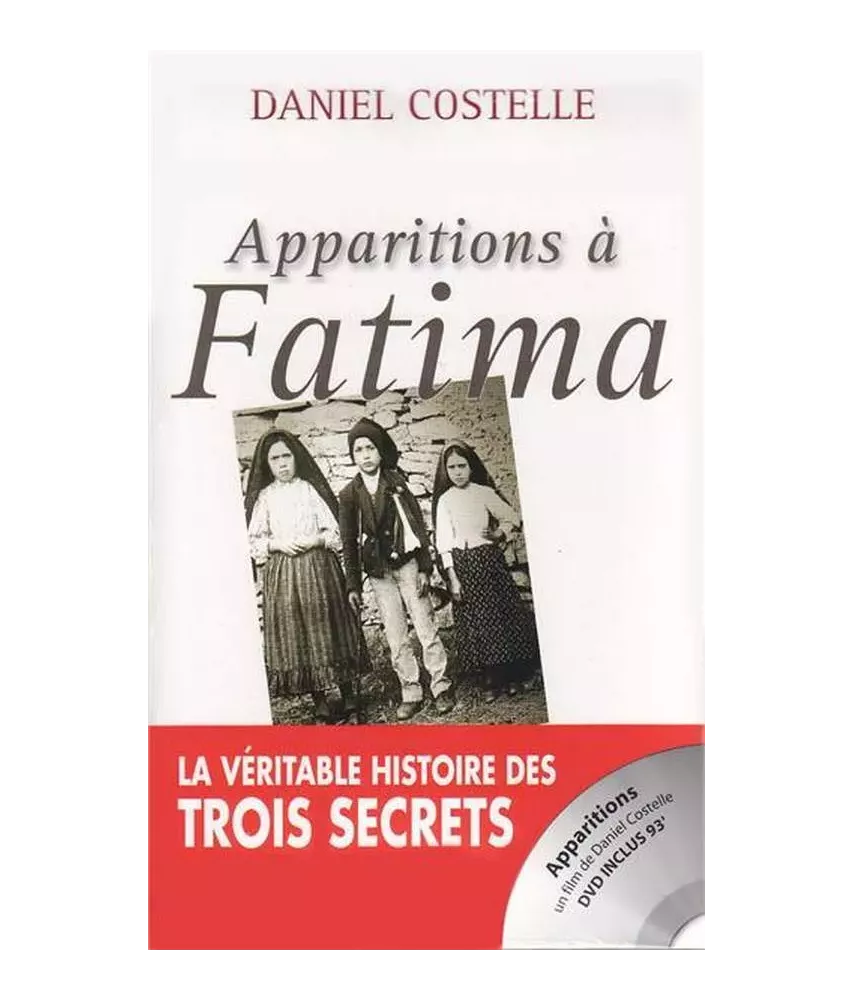 Apparitions à Fatima la véritable histoire des trois secrets - avec un DVD