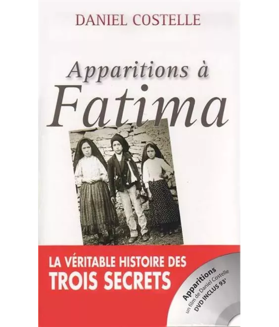 Apparitions à Fatima la véritable histoire des trois secrets - avec un DVD