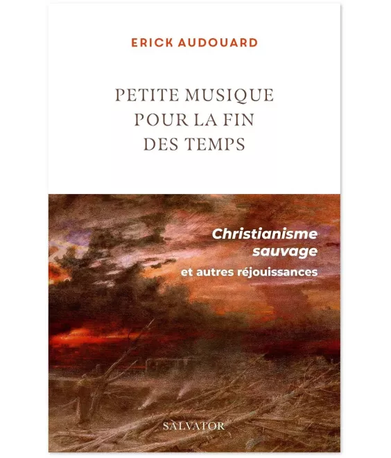 Petite musique pour la fin des temps - Christianisme sauvage et autres réjouissances