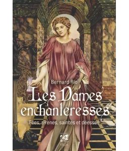Saintes, fées, sirènes, qui sont les dames enchanteresses ?