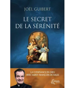 Le secret de la sérénité. La confiance en Dieu avec saint François de Sales - Poche