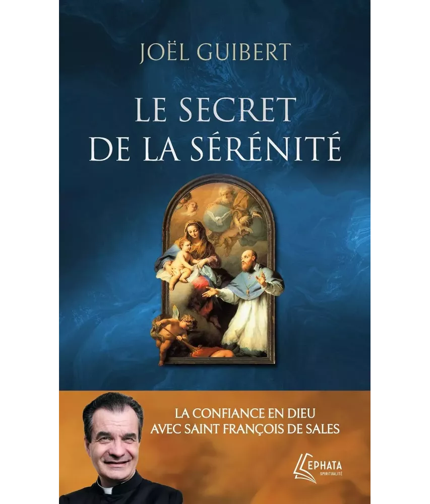 Le secret de la sérénité. La confiance en Dieu avec saint François de Sales - Poche