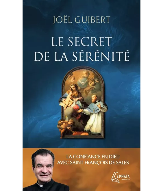 Le secret de la sérénité. La confiance en Dieu avec saint François de Sales - Poche