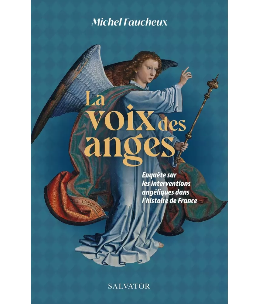 La voix des anges - Enquête sur les interventions angéliques dans l'histoire de France