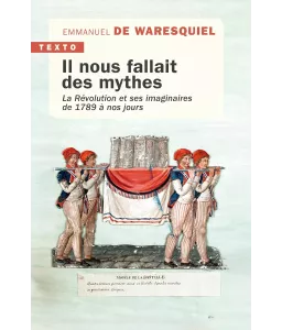 Il nous fallait des mythes - La Révolution et ses imaginaires de 1789 à nos jours - Poche