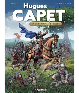 Hugues Capet - La couronne et l'épée