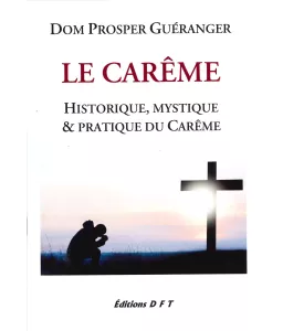 Le Carême - Historique, mystique et pratique du carême