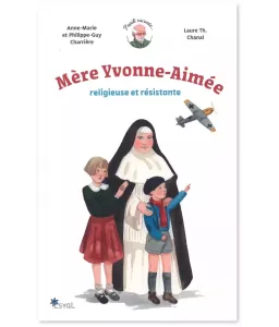 Mère Yvonne-Aimée religieuse et résistance