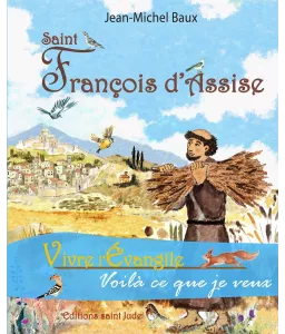 Saint François d'Assise - Vivre l'Evangile voilà ce que je veux