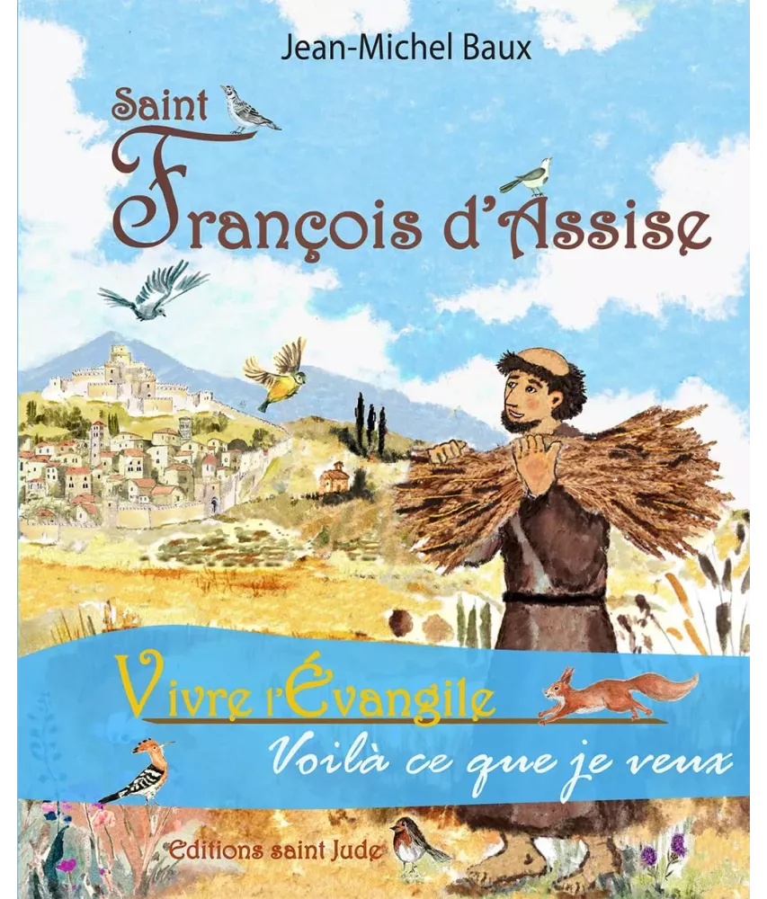 Saint François d'Assise - Vivre l'Evangile voilà ce que je veux