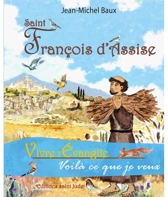 Saint François d'Assise - Vivre l'Evangile voilà ce que je veux