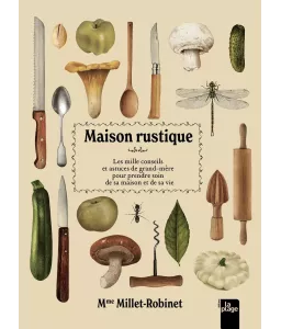 Maison rustique - Les mille conseils et astuces de grand-mère pour prendre soin de sa maison et de sa vie