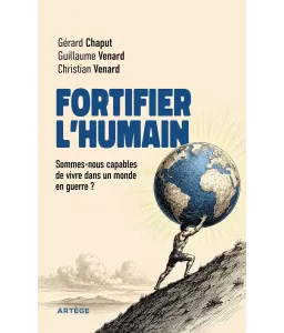 Fortifier l'humain - Sommes-nous capables de vivre dans un monde en guerre ?